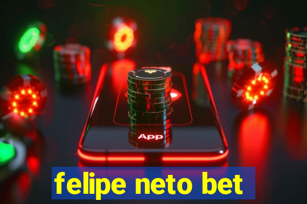 felipe neto bet